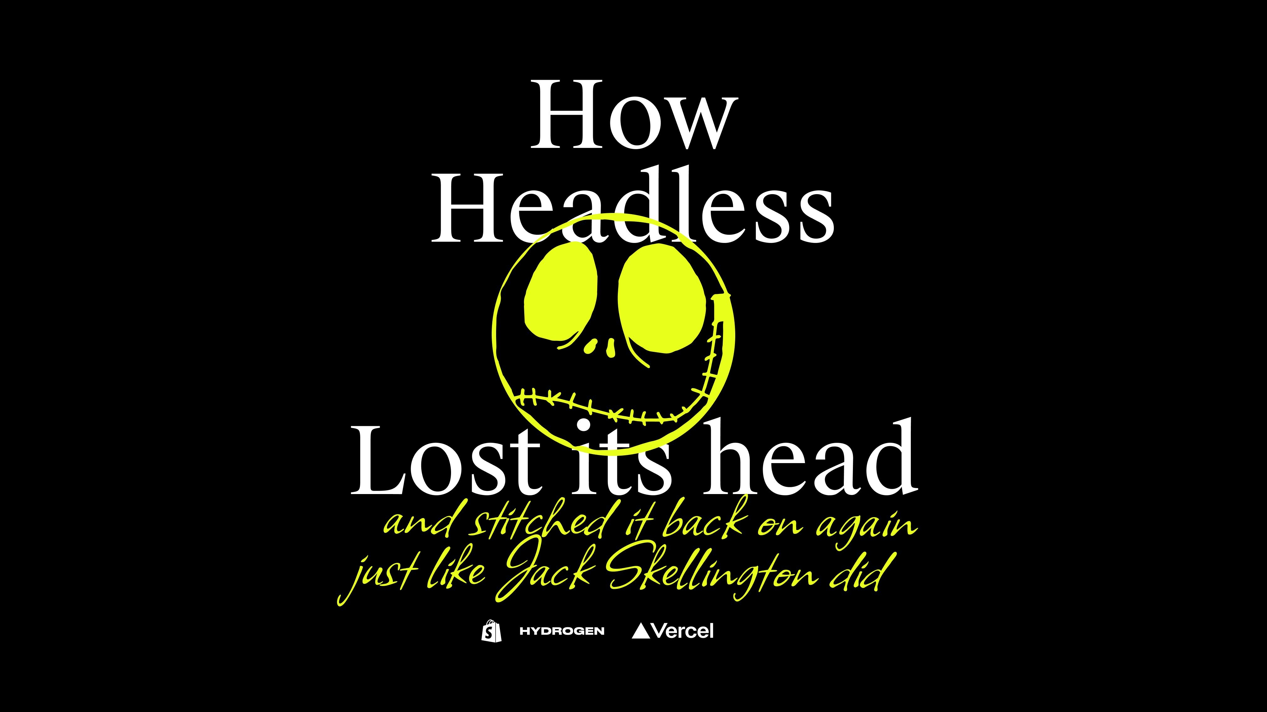 How Headless Lost Its Head, and Put It Back On Again, Just Like Jack Skellington