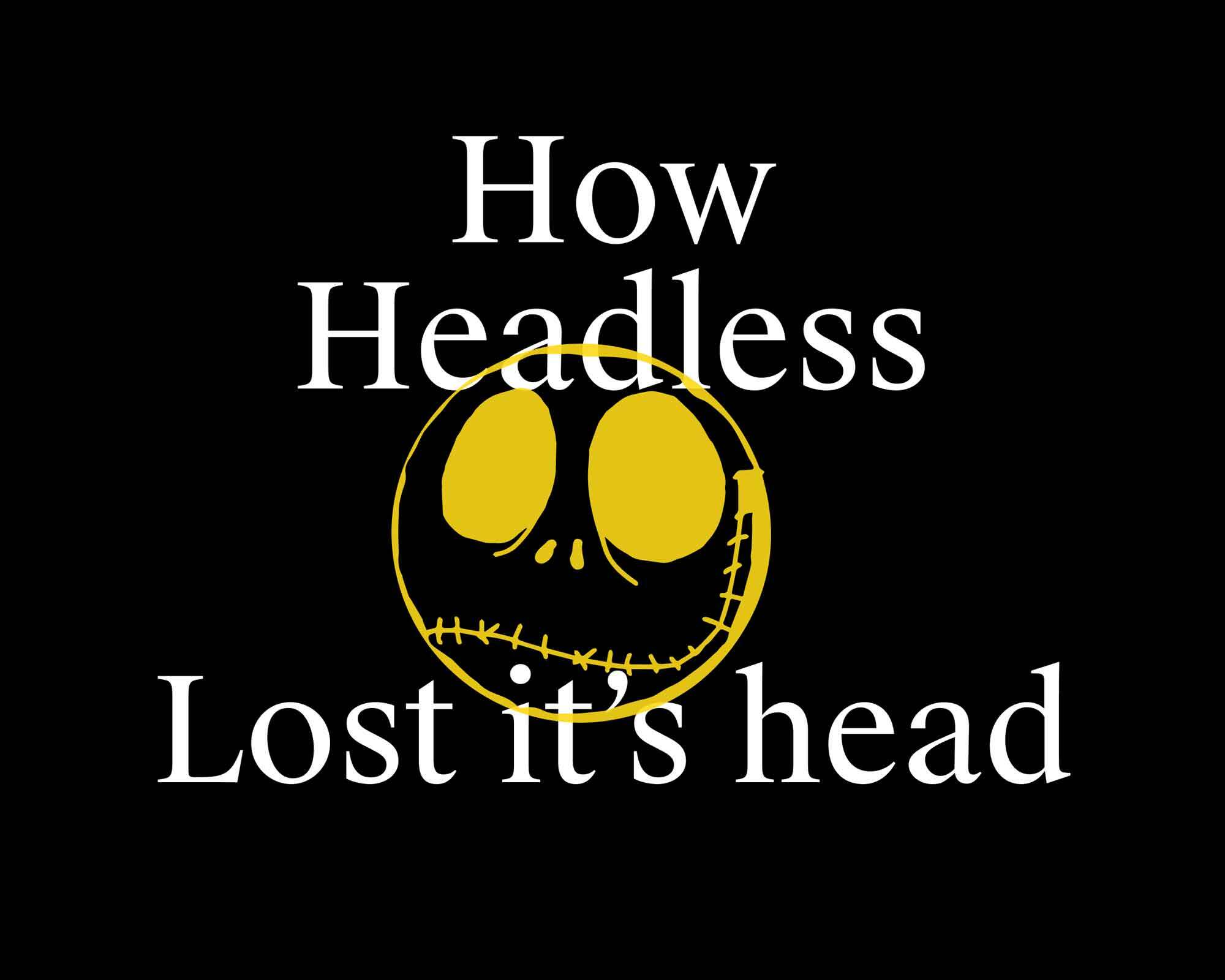 How Headless Lost It's Head