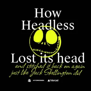 How Headless Lost Its Head, and Put It Back On Again, Just Like Jack Skellington